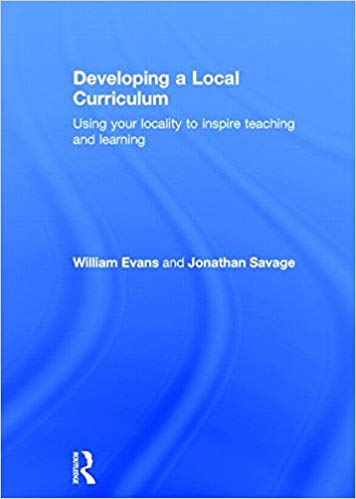 Developing a Local Curriculum: Using your locality to inspire teaching and learning