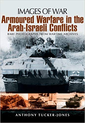 Armoured Warfare in the Arab Israeli Conflicts (Images of War)