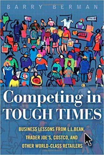 Competing in Tough Times: Business Lessons from L.L.Bean, Trader Joe's, Costco, and Other World Class Retailers
