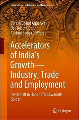 Accelerators of India`s Growth―Industry, Trade and Employment: Festschrift in Honor of Bishwanath Goldar