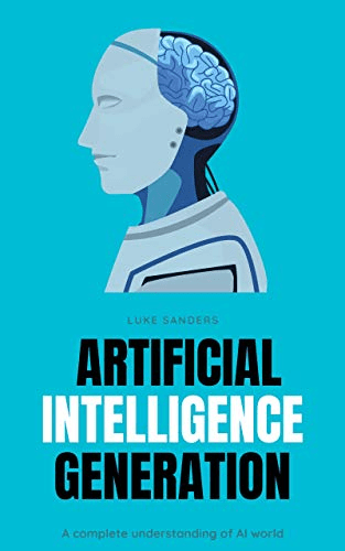 Artificial Intelligence Generation: A complete understanding of AI world