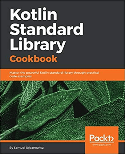 Kotlin Standard Library Cookbook: Master the powerful Kotlin standard library through practical code examples (True PDF, EPUB)