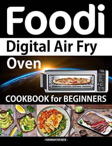 Foodi Digital Air Fry Oven Cookbook for Beginners: Simple, Easy and Delicious Recipes for Digital Air Fryer Oven