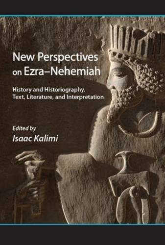 New Perspectives on Ezra Nehemiah: History and Historiography, Text, Literature, and Interpretation