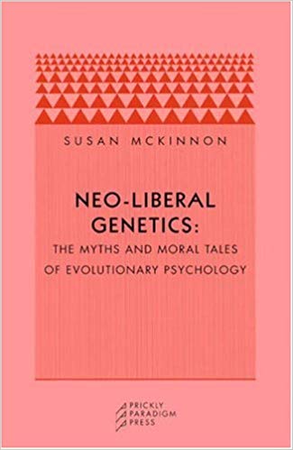 Neo liberal Genetics: The Myths and Moral Tales of Evolutionary Psychology