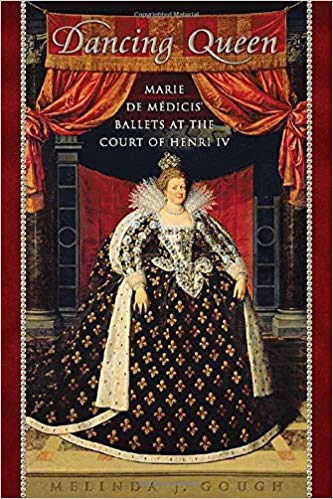 Dancing Queen: Marie de M dicis' Ballets at the Court of Henri IV