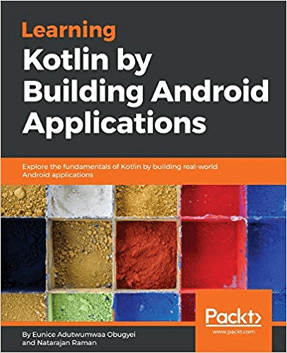 Learning Kotlin by building Android Applications: Explore the fundamentals of Kotlin while building real world Android apps