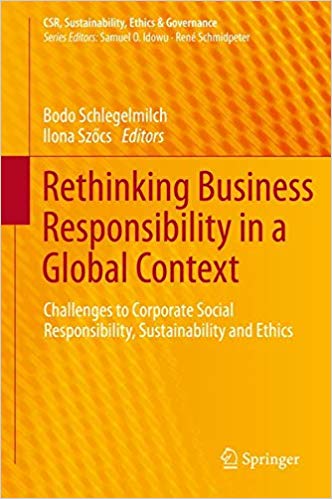 Rethinking Business Responsibility in a Global Context: Challenges to Corporate Social Responsibility, Sustainability an