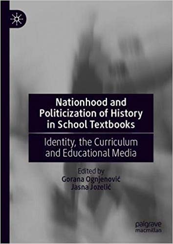 Nationhood and Politicization of History in School Textbooks: Identity, the Curriculum and Educational Media