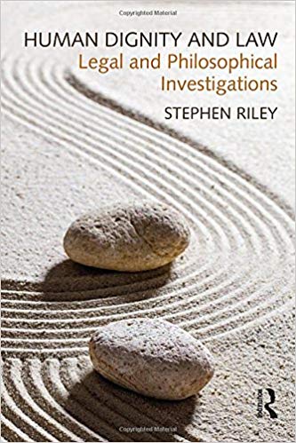 Human Dignity and Law: Legal and Philosophical Investigations