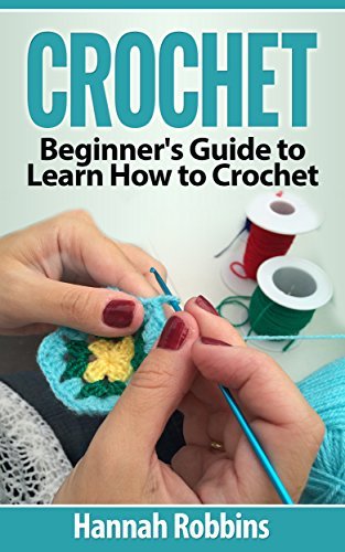 Crochet: Beginner's Guide to Learn How to Crochet