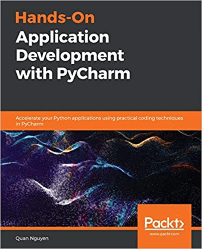 Hands On Application Development with PyCharm: Accelerate your Python apps using practical coding techniques in PyCharm