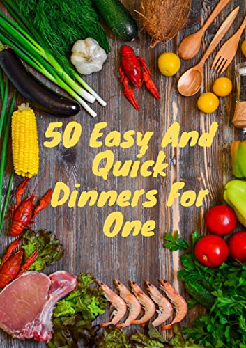 50 Easy And Quick Dinners For One