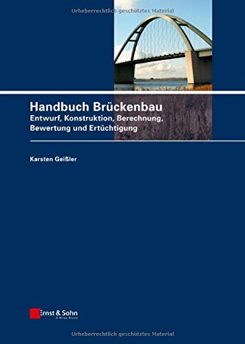 Handbuch Bruckenbau: Entwurf, Konstruktion, Berechnung, Bewertung Und Ertuchtigung