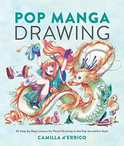 Pop Manga Drawing: 30 Step by Step Lessons for Pencil Drawing in the Pop Surrealism Style