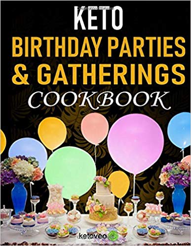 Keto Birthday Parties and Gatherings Cookbook