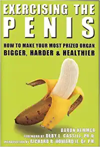 Exercising the Penis: How to Make Your Most Prized Organ Bigger, Harder and Healthier