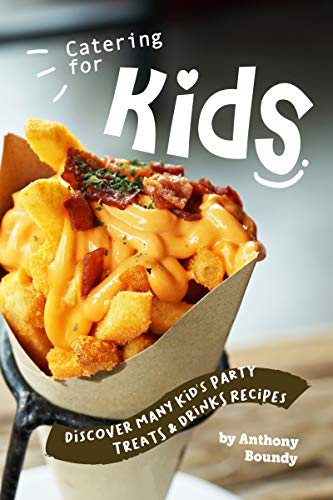 Catering for Kids: Discover Many Kid's Party Treats & Drinks Recipes