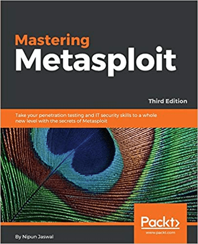 Mastering Metasploit: Take your penetration testing & IT security skills to a whole new level with the secrets of Metasploit, 3e