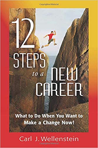 12 Steps to a New Career: What to Do When You Want to Make a Change Now!