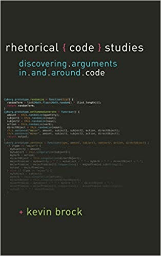 Rhetorical Code Studies: Discovering Arguments in and around Code