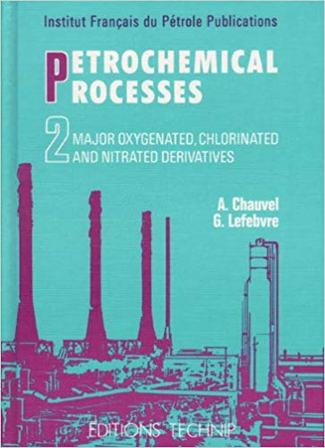 Petrochemical Processes (Volume 2: Major Oxygenated, Chlorinated, and Nitrated Derivatives)