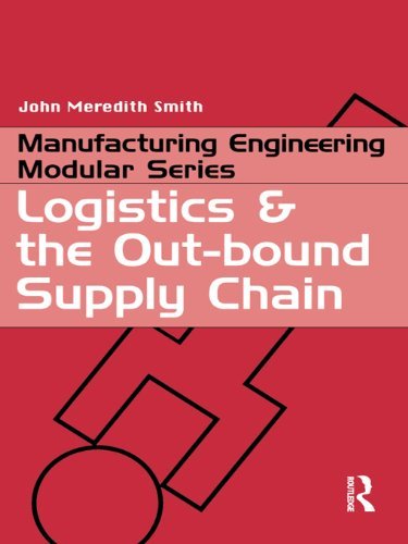 Logistics and the Out bound Supply Chain: An Introduction for Engineers