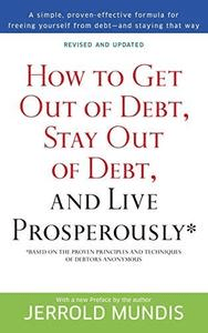 How to Get Out of Debt, Stay Out of Debt, and Live Prosperously*: Based on the Proven Principles and Techniques of Debtors Anon