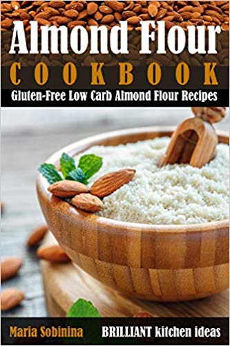 Almond Flour Cookbook: Gluten Free Low Carb Almond Flour Recipes