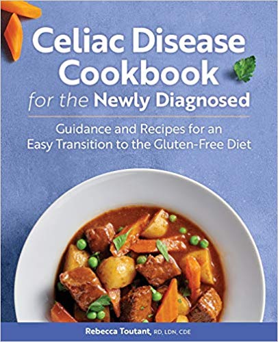 Celiac Disease Cookbook for the Newly Diagnosed: Guidance and Recipes for an Easy Transition to the Gluten Free Diet