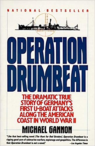Operation Drumbeat: Germany's U Boat Attacks Along the American Coast in World War II