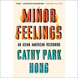 Minor Feelings: An Asian American Reckoning Audiobook
