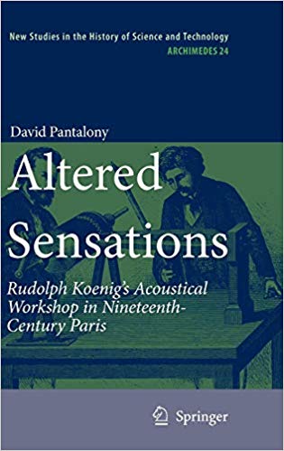 Altered Sensations: Rudolph Koenig's Acoustical Workshop in Nineteenth Century Paris