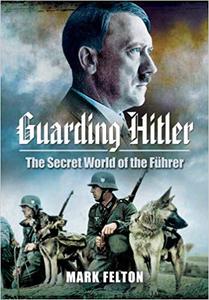 Guarding Hitler: The Secret World of the Führer (EPUB)