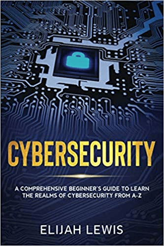 Cybersecurity: A Comprehensive Beginner's Guide to learn the Realms of Cybersecurity from A Z