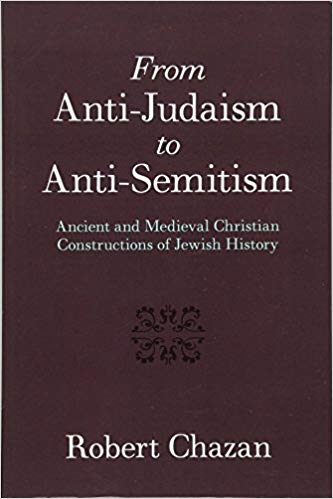 From Anti Judaism to Anti Semitism: Ancient and Medieval Christian Constructions of Jewish History