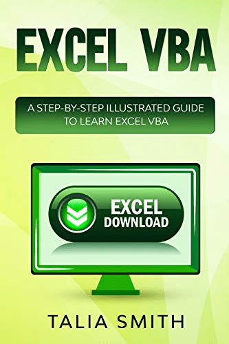 Excel VBA: A Step by Step Illustrated Guide to Learn Excel VBA