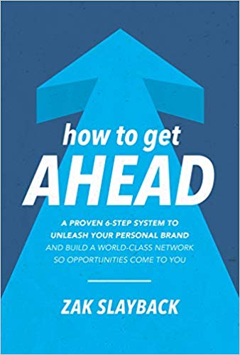 How to Get Ahead: A Proven 6 Step System to Unleash Your Personal Brand and Build a World Class Network