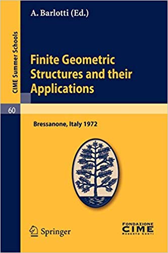Finite Geometric Structures and their Applications: Lectures given at a Summer School of the Centro Internazionale Matem