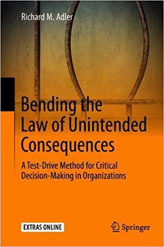 Bending the Law of Unintended Consequences: A Test Drive Method for Critical Decision Making in Organizations