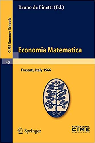 Economia Matematica: Lectures given at a Summer School of the Centro Internazionale Matematico Estivo (C.I.M.E.) held in