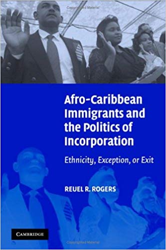 Afro Caribbean Immigrants and the Politics of Incorporation: Ethnicity, Exception, or Exit