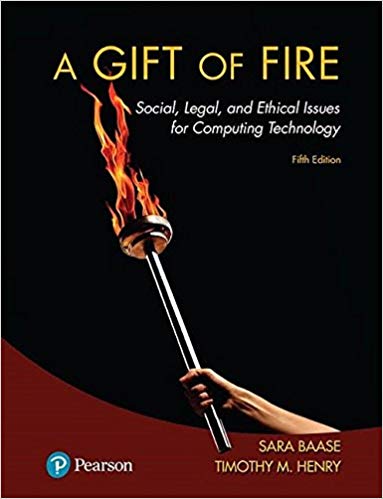 A Gift of Fire: Social, Legal, and Ethical Issues for Computing Technology Ed 5