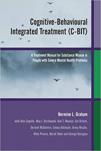Cognitive Behavioural Integrated Treatment (C BIT): A Treatment Manual for Substance Misuse