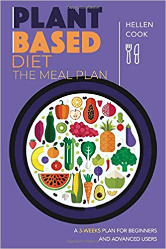 Plant based diet the meal plan: A 3 weeks meal plan for beginners and advanced users