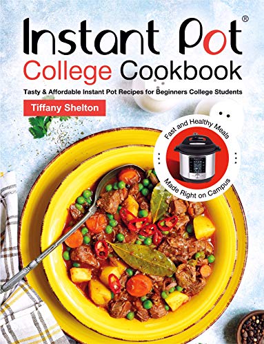 Instant Pot College Cookbook: Tasty & Affordable Instant Pot Recipes for Beginners College Students