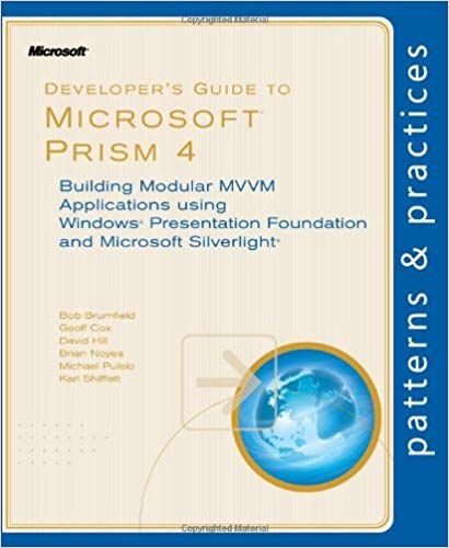Developer's Guide to Microsoft Prism 4: Building Modular MVVM Applications with Windows Presentation Foundation