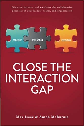Close the Interaction Gap: Discover, harness, and accelerate the collaborative potential of your leaders, teams, and org