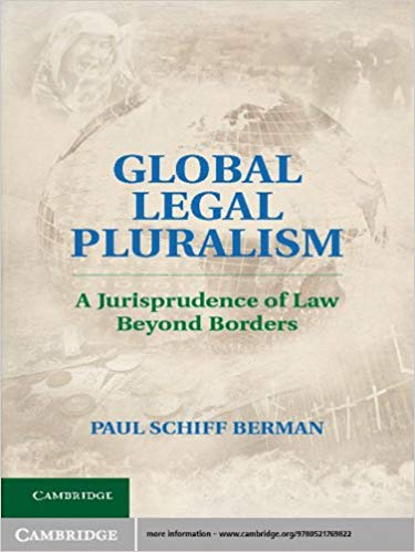 Global Legal Pluralism: A Jurisprudence of Law beyond Borders