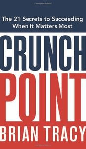 Crunch Point: The 21 Secrets to Succeeding When It Matters Most (PDF)